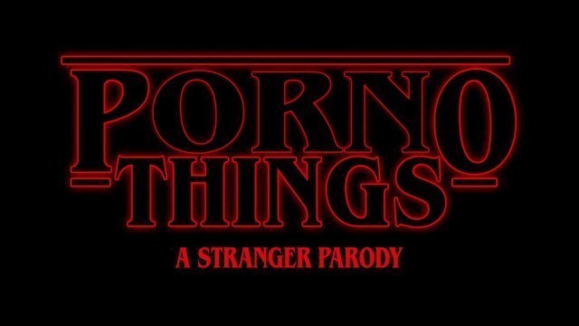 (Stranger things Porn Parody) Porno Things: a Stranger Parody
