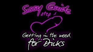 Sissy Guide Step 1 Getting in the Mood for Dicks